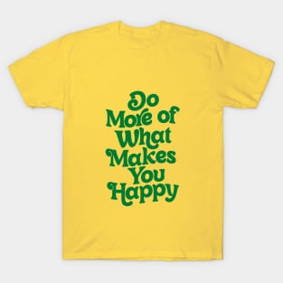 Do More of What Makes You Happy by The Motivated Type T-Shirt